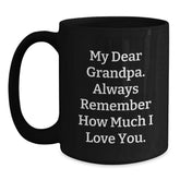 Funny Grandpa Gifts, Black Coffee Mug for Him, Christmas Unique Ideas from Family, 'My Dear Grandpa. Always Remember How Much I Love You.' - Main